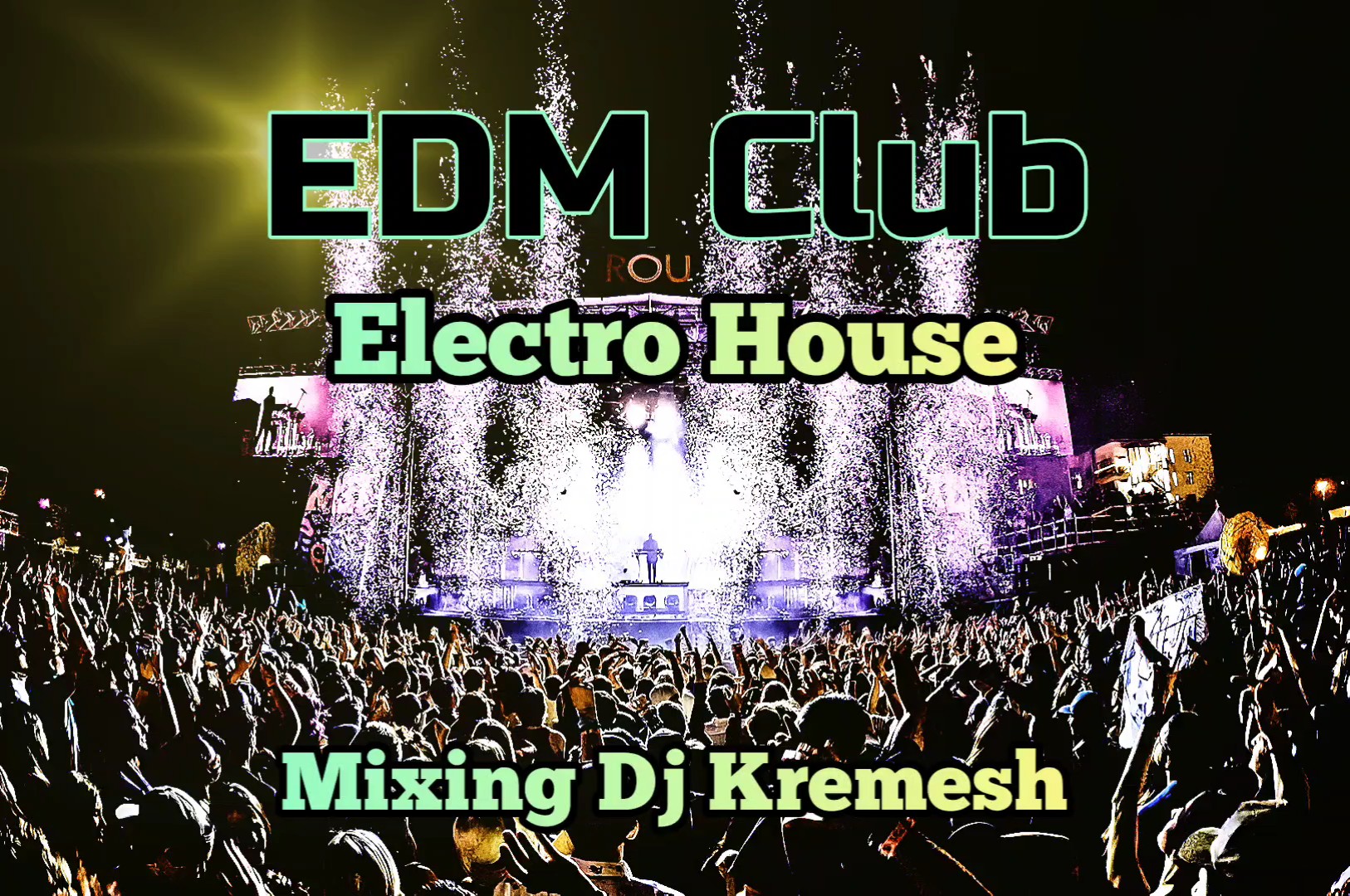 EDM Club Electro House Mixing Dj Kremesh (Dance Mashup's & Remixes)
