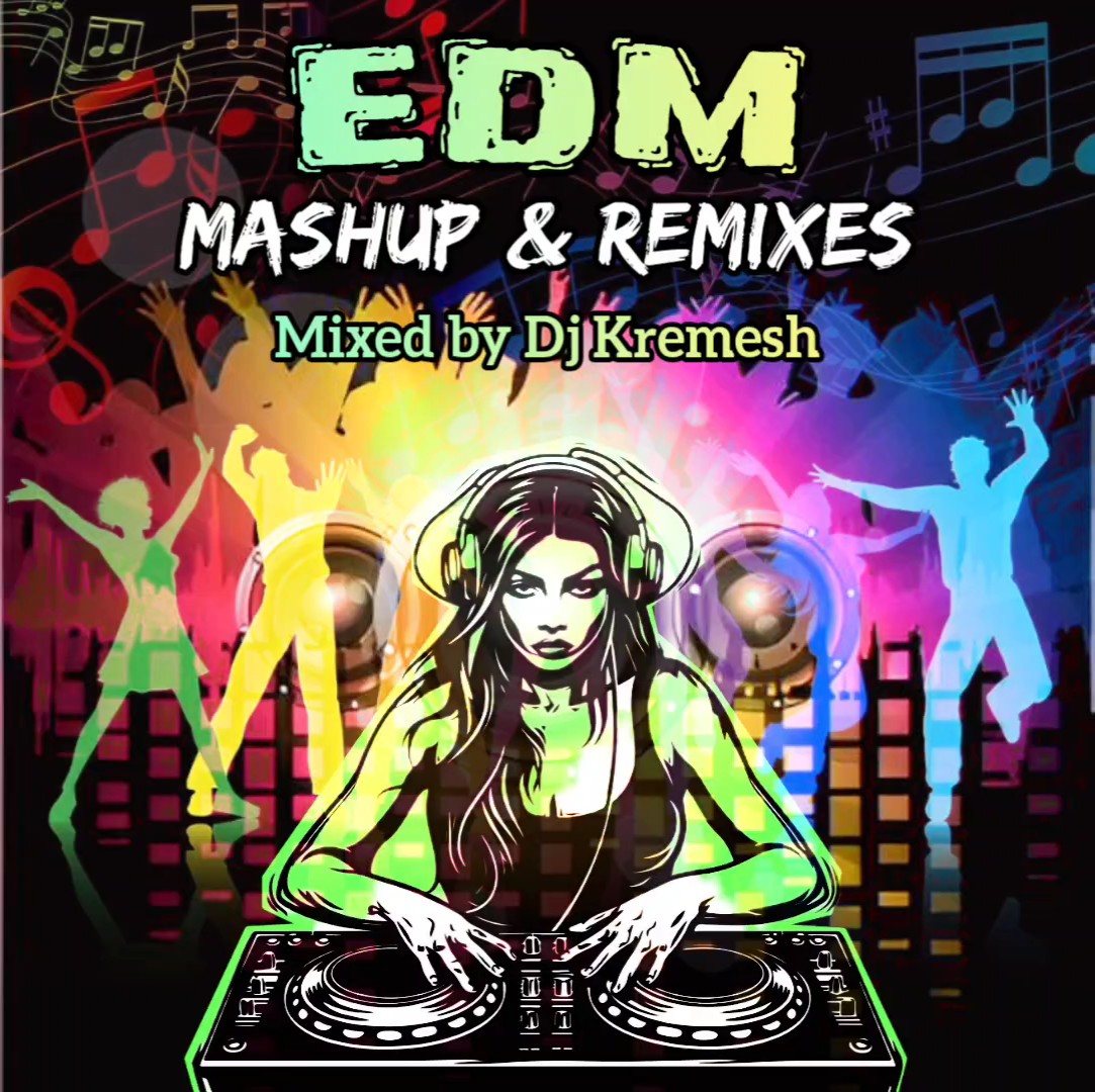 EDM Mashup & Remixes Mixed by Dj Kremesh