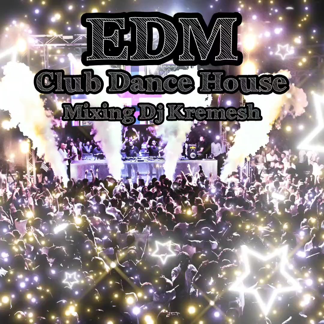 EDM Club Dance House Mixing Dj Kremesh