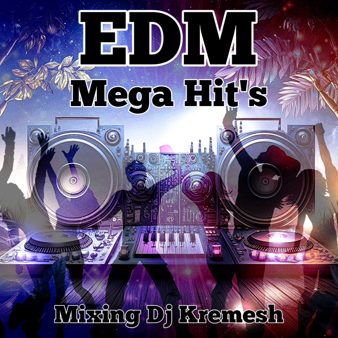 EDM Mega Hit's Mixing Dj Kremesh