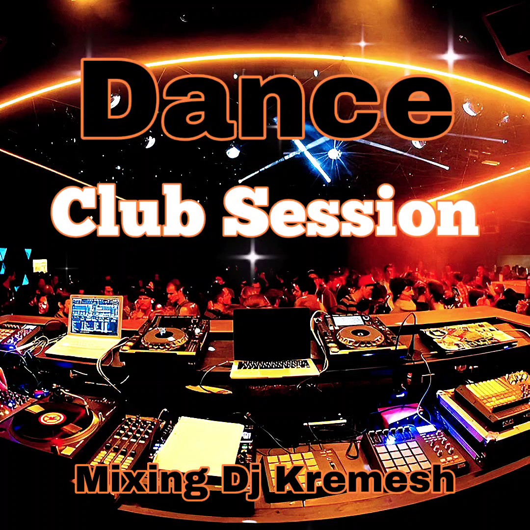 DJ Kremesh - Dance Club Session energický club house a dance-pop mix