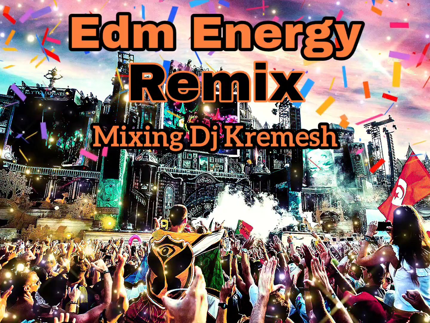 DJ Kremesh - Edm Energy Remix progressive EDM festival mashup and bootleg session
